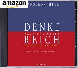 Denke nach und werde reich: Die 13 Gesetze des Erfolgs