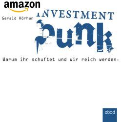 Investment Punk: Warum ihr schuftet und wir reich werden