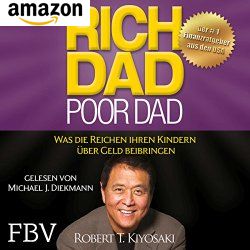 Rich Dad Poor Dad - Was die Reichen ihren Kindern über Geld beibringen